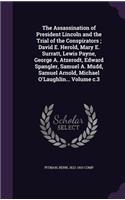 The Assassination of President Lincoln and the Trial of the Conspirators; David E. Herold, Mary E. Surratt, Lewis Payne, George A. Atzerodt, Edward Spangler, Samuel A. Mudd, Samuel Arnold, Michael O'Laughlin... Volume c.3