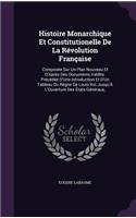 Histoire Monarchique Et Constitutionelle De La Révolution Française: Composée Sur Un Plan Nouveau Et D'Après Des Documents Inédits. Précédée D'Une Introduction Et D'Un Tableau Du Règne De Louis Xvi, Jusqu'À L'Ouvertur