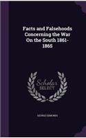 Facts and Falsehoods Concerning the War On the South 1861-1865