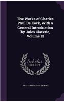 The Works of Charles Paul de Kock, with a General Introduction by Jules Claretie, Volume 11