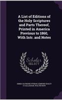 List of Editions of the Holy Scriptures and Parts Thereof, Printed in America Previous to 1860, With Intr. and Notes