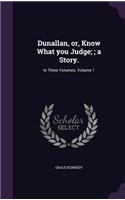 Dunallan, or, Know What you Judge;; a Story.