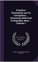 Primitive Christianity and its Corruptions ... Discourses Delivered in Hopedale, Mass. .. Volume 1