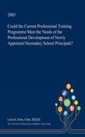 Could the Current Professional Training Programme Meet the Needs of the Professional Development of Newly Appointed Secondary School Principals?