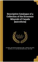 Descriptive Catalogue of a Collection of the Economic Minerals of Canada [microform]