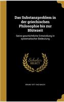 Das Substanzproblem in der griechischen Philosophie bis zur Blütezeit: Seine geschichtliche Entwicklung in systematischer Bedeutung(German)