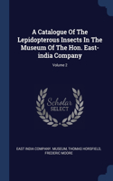 A Catalogue Of The Lepidopterous Insects In The Museum Of The Hon. East-india Company; Volume 2