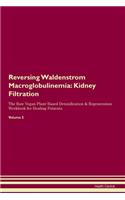 Reversing Waldenstrom Macroglobulinemia: Kidney Filtration The Raw Vegan Plant-Based Detoxification & Regeneration Workbook for Healing Patients. Volume 5