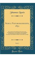 Schul-Naturgeschichte, 1851, Vol. 1: Eine Analytische Darstellung Der Drei Naturreiche, Zum Selbstbestimmen Der NaturkÃ¶rper; Mit VorzÃ¼glicher BerÃ¼cksichtigung Der NÃ¼tzlichen Und SchÃ¤dlichen NaturkÃ¶rper Deutschlands FÃ¼r HÃ¶here Lehranstalten;