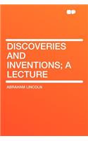 Discoveries and Inventions; A Lecture