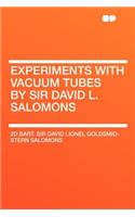 Experiments with Vacuum Tubes by Sir David L. Salomons