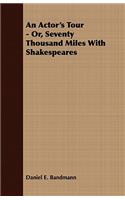 An Actor's Tour - Or, Seventy Thousand Miles with Shakespeares