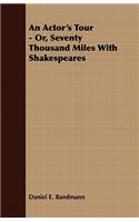 An Actor's Tour - Or, Seventy Thousand Miles with Shakespeares