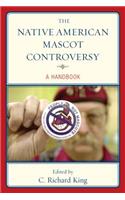 The Native American Mascot Controversy: A Handbook