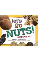 Let's Go Nuts!: Seeds We Eat