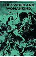 Sword And Womankind - Being A Study Of The Influence Of 'The Queen Of Weapons' Upon The Moral And Social Status Of Women