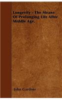 Longevity - The Means Of Prolonging Life After Middle Age.