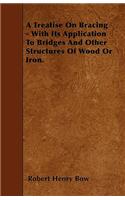 A Treatise On Bracing - With Its Application To Bridges And Other Structures Of Wood Or Iron.: (English)