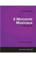 6 Moments Musicaux D.780 (Op.94) - For Violin and Piano (1828)