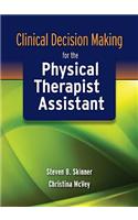 Clinical Decision Making for the Physical Therapist Assistant