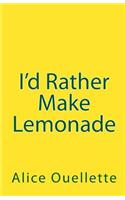 I'd Rather Make Lemonade
