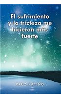 El Sufrimiento y La Trizteza Me Hicieron Mas Fuerte: (Spanish)
