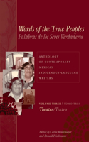 Words of the True Peoples/Palabras De Los Seres Verdaderos: Anthology of Contemporary Mexican Indigenous-Language Writers/Antología De Escritores Actuales En Lenguas Indígenas De México