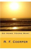 Go Home Young Man!