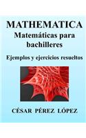 Mathematica. Matemáticas Para Bachilleres. Ejemplos Y Ejercicios Resueltos: (Spanish)