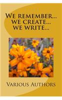 We remember...we create...we write...