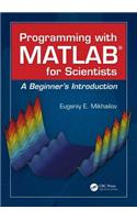 Programming with MATLAB for Scientists: A Beginner's Introduction