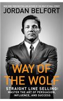 Way of the Wolf: Straight Line Selling: Master the Art of Persuasion, Influence, and Success