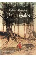 Grimm's Complete Fairy Tales: Outlined in Rhyme