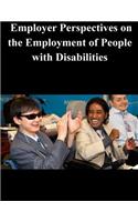 Employer Perspectives on the Employment of People with Disabilities