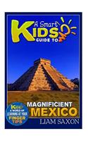 A Smart Kids Guide to Magnificent Mexico