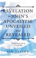 Revelation to John's Apocalypse Unveiled and Revealed