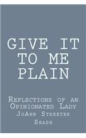 Give It to Me Plain