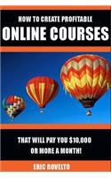 How to Create Profitable Online Courses That Will Pay You $10,000 or More a Month!