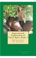 Supernatural Exploration of Outer Space, book 3: Kidnapped by Aliens