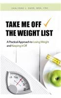 Take Me Off the Weight List: A Practical Approach to Losing Weight and Keeping it Off