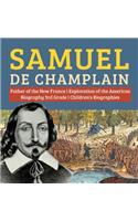 Samuel de Champlain Father of the New France Exploration of the Americas Biography 3rd Grade Children's Biographies