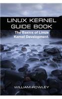 Linux Kernel Guide Book: The Basics of Linux Kernel Development