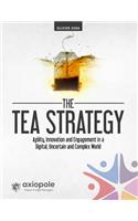 The Tea Strategy: Agility, Innovation and Engagement in a Digital, Uncertain and Complex World