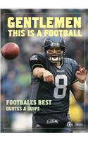 Gentlemen, This Is a Football: Football's Best Quotes and Quips