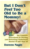 But I Dont Feel Too Old to be A Mommy