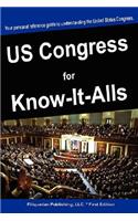 The United States Congress for Know-It-Alls