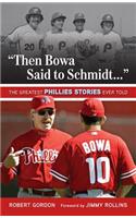 "Then Bowa Said to Schmidt. . .": The Greatest Phillies Stories Ever Told