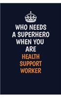 Who Needs A Superhero When You Are Health support worker