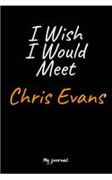 I Wish I Would Meet Chris Evans