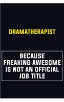 Dramatherapist Because Freaking Awesome Is Not An Official Job Title